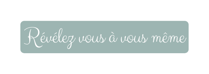 Révélez vous à vous même